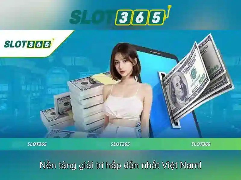 Slot365: Nền tảng chơi slot trực tuyến hàng đầu tại Việt Nam